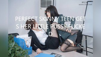 PERFECT SKINNY TEEN GETS HER LITTLE PUSSY FUCKED